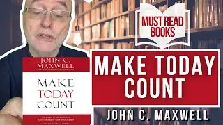 Make Today Count by John C. Maxwell