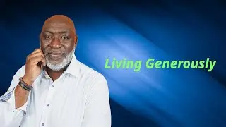 Living Generously | Pastor Kofi Banful