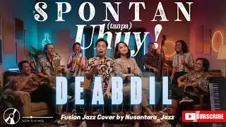 SPONTAN (tanpa) UHUY! (2025) - DEABDIL | Fussion Jazz Cover 🎷 By Nusantara_Jazz