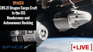 LIVE | Rendezvous and Autonomous Docking of the SpaceX CRS-21 Dragon Cargo Craft to the ISS