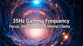 35Hz Gamma Frequency | Focus, Deep Healing & Mental Clarity 