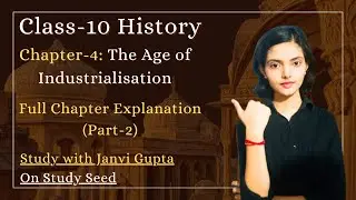 The Age of Industrialization Full Chapter Explanation | Class 10 History Chapter 4 | Study Seed