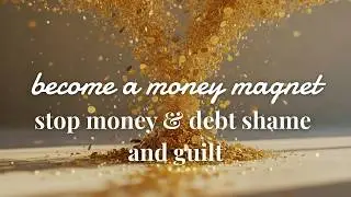 subliminal - stop money & debt shame and guilt - become a money magnet in 14 weeks - day 35