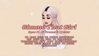 Gimme That Girl - Zync Ft. BJ prowel & Crisler ( Official lyric video )