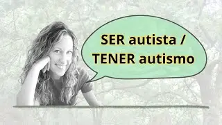 ¿Ser Autista o Tener Autismo?