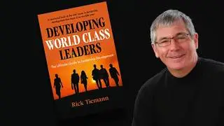 Developing World Class Leaders - The Ultimate Guide to Leadership Development - Rick Tiemann
