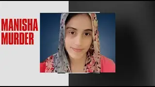 Manisha Murder Case- Exposing the Darkest Conspiracy