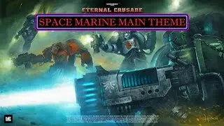 [Warhammer 40,000: Eternal Crusade] Space Marine Main Theme OST.