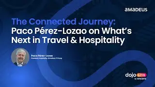 The Connected Journey: Paco P&eacute;rez-Lozao on What&rsquo;s Next in Travel & Hospitality