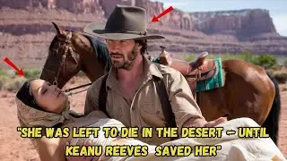 She Was Left To Die In The Desert &mdash; Until A Cowboy Saved Her&hellip; And Revealed He Was A Keanu Reeves