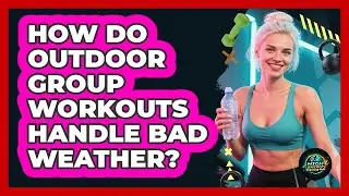 How Do Outdoor Group Workouts Handle Bad Weather? - High Energy Training Hub