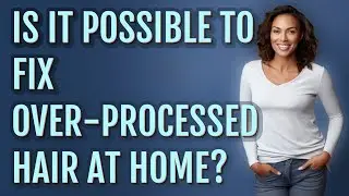 Is it possible to fix over-processed hair at home?
