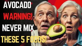 Avocado Turns Toxic for Seniors When Mixed With These 5 Common Foods!