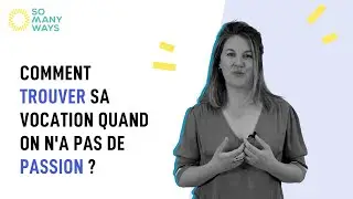 SomanyQuestions #14 - Comment trouver sa vocation quand on n'a pas de passion ?