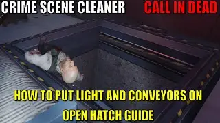 Crime Scene Cleaner,Call In Dead, How To Put Light And Conveyors On, Open Hatch Guide