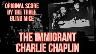 The Immigrant - Charlie Chaplin - Original score by the Three Blind Mice
