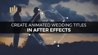 Create Animated Titles for Wedding Videos in After Effects | PremiumBeat.com
