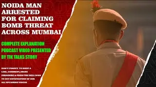 Noida Man Arrested For Claiming Bomb Threat Across Mumbai, Complete Podcast Video By TIK TALKS STORY