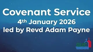 4 January 2026 - Covenant Service led by Revd Adam Payne