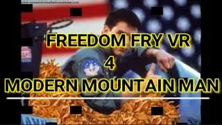 Freedom Fry VR for Modern Mountain Man