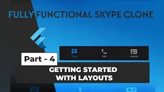 Part 4 - Getting Started With Layouts | Skype Clone in Flutter