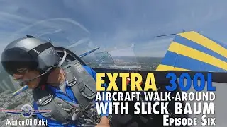 Extra 300L Walk Around with John Slick Baum | Episode  6