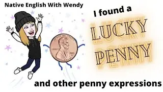 I FOUND A LUCKY PENNY| ENGLISH EXPRESSIONS WITH PENNIES| ENGLISH MONEY EXPRESSIONS