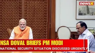 Watch | NSA Doval Meets PM Modi to Brief on National Security Situation | breaking News