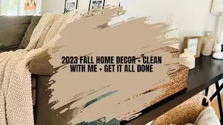 2023 FALL HOME DECOR + CLEAN WITH ME + GET IT ALL DONE