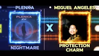 Nightmare x PROTECTION CHARM - plenka, Miguel Angeles - Mashup