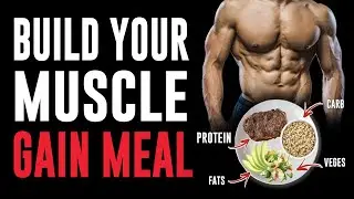 How to Eat to Gain Muscle Mass (Build Your Own Muscle Gain Meals)