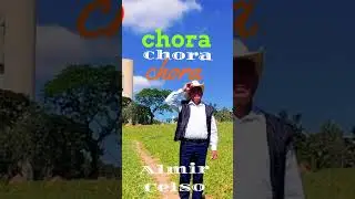 Chora, chora, chora.almir Celso 