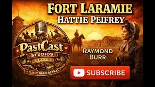 Fort Laramie Radio Drama | &ldquo;Hattie Peifrey&rdquo; | Classic Old Time Western Episode