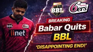 Babar Azam QUITS BBL 😱 | Sydney Sixers Shocked | Drop Decision Explained