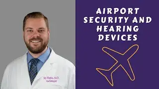 Airport Security and Hearing Devices with Dr. Hapka