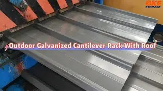 Outdoor Galvanized Cantilever Rack With Roof | Roof Production and Detail Show | OKE Storage