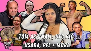 Tom Aspinall Concerns?!? UFC RIO Fallout, DWCS + PFL LYON! | The MMA GIrl Podcast: EP 26!