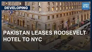 Pakistan Leases Roosevelt Hotel To NYC | Developing | Dawn News English