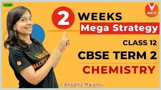 Last 2 Weeks Strategy for CBSE Class 12 Chemistry Term 2 Board Exam | Vedantu Combo