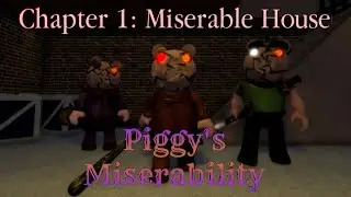 Piggy's Miserability - Chapter 1 [Miserable House].