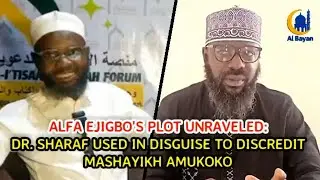 ALFA EJIGBO'S PLOT UNRAVELED: DR. SHARAF USED IN DISGUISE TO DISCREDIT MASHAYIKH AMUKOKO