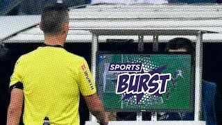 Sports Burst - VAR, Once Again In The Spotlight