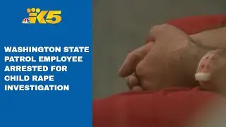 Washington State Patrol worker arrested for child rape investigation in undercover sting