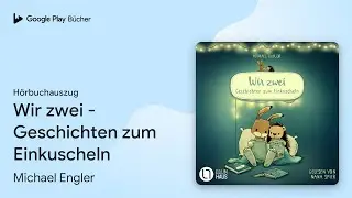 &bdquo;Wir zwei - Geschichten zum Einkuscheln&ldquo; von Michael Engler&nbsp;&middot; H&ouml;rbuchauszug