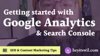 Getting Started with Google Analytics and Search Console | SEO & Content Marketing Tips