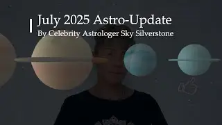 JULY 2025 ASTRO-UPDATE by Celebrity Astrologer Sky Silverstone