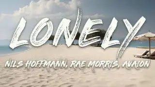 Nils Hoffmann, Rae Morris - Lonely (AVAION Remix) [Lyrics]