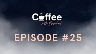 Coffee with Baseload &ndash; Episode #25