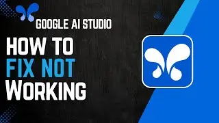 How To Fix Google Ai Studio Not Working