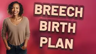 How Do Doctors Choose the Best Birth Plan for Breech Babies?